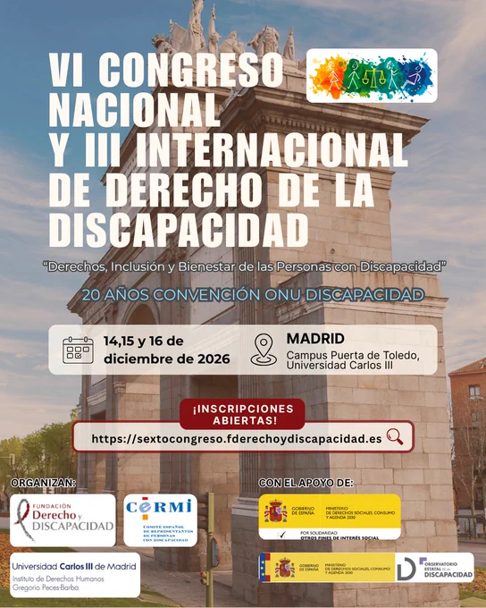 Cartel del VI Congreso Nacional y III Internacional de Derecho de la Discapacidad, con fondo de la Puerta de Toledo de Madrid (sede: Campus Puerta de Toledo de la UC3M). Incluye título, lema sobre derechos, inclusión y bienestar, y “20 años Convención ONU Discapacidad”. Fechas: 14-16 diciembre 2026. Ubicación: Madrid. Destaca “¡Inscripciones abiertas!” con enlace web. Abajo aparecen organizadores (Fundación Derecho y Discapacidad, CERMI y UC3M–IDH Gregorio Peces-Barba) y colaboradores (Ministerio de derechos sociales y Observatorio Estatal de la Discapacidad). En la esquina superior derecha, logo del Congreso.
