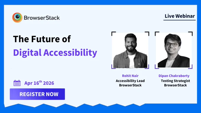 Webinar on "The Future of Digital Accessibility" by BrowserStack on Apr 16, 2026, featuring Rohit Nair and Dipan Chakraborty. Register now.