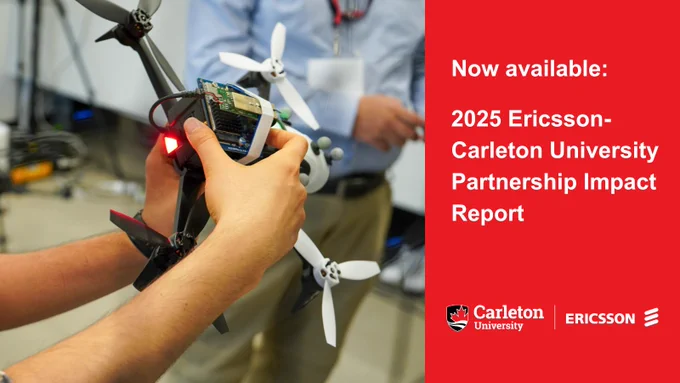 A close-up of a drone being held in someone's hands. Text: Now available: 2025 Ericsson-Carleton University Partnership Impact Report.