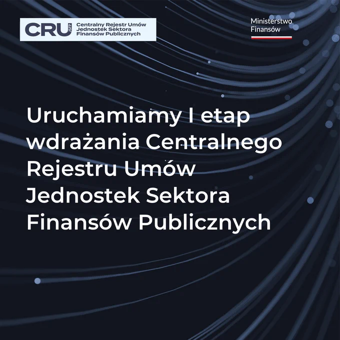 Plansza z logami CRU oraz Ministerstwa Finansów i tekstem:
Uruchamiamy I etap wdrażania Centralnego Rejestru UmówJednostek SektoraFinansów Publicznych