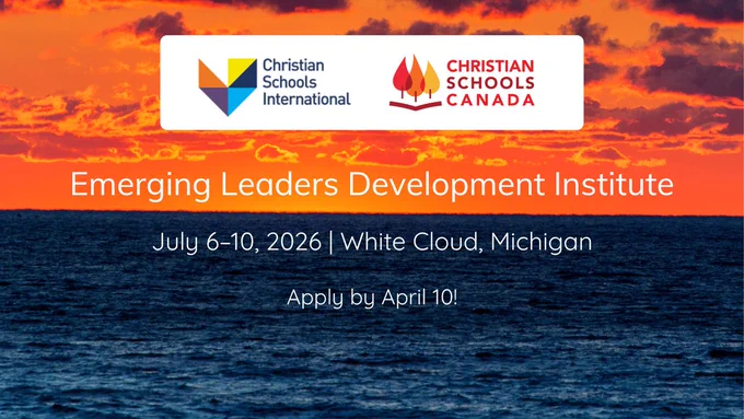 Graphic featuring a sunset over water with logos for Christian Schools International and Christian Schools Canada. Text reads: Emerging Leaders Development Institute. July 6–10, 2026 | White Cloud, Michigan. Apply by April 10.