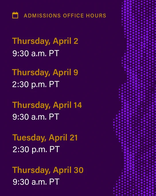 Against a purple backdrop, text reads ADMISSIONS OFFICE HOURS, Thursday, April 2, 9:30 a.m. PT; Thursday, April 9, 2026 – 2:30 p.m. PT; Tuesday, April 14, 2026 – 9:30 a.m. PT; Tuesday, April 21, 2026 – 2:30 p.m. PT; Thursday, April 30, 2026 – 9:30 a.m. PT 
