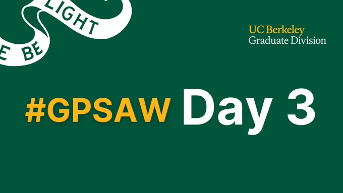 A dark green graphic with the text "#GPSAW Day 3" in prominent letters. In the top right corner, it says "UC Berkeley Graduate Division." There's a partial white ribbon in the top left corner with text "Be Light".