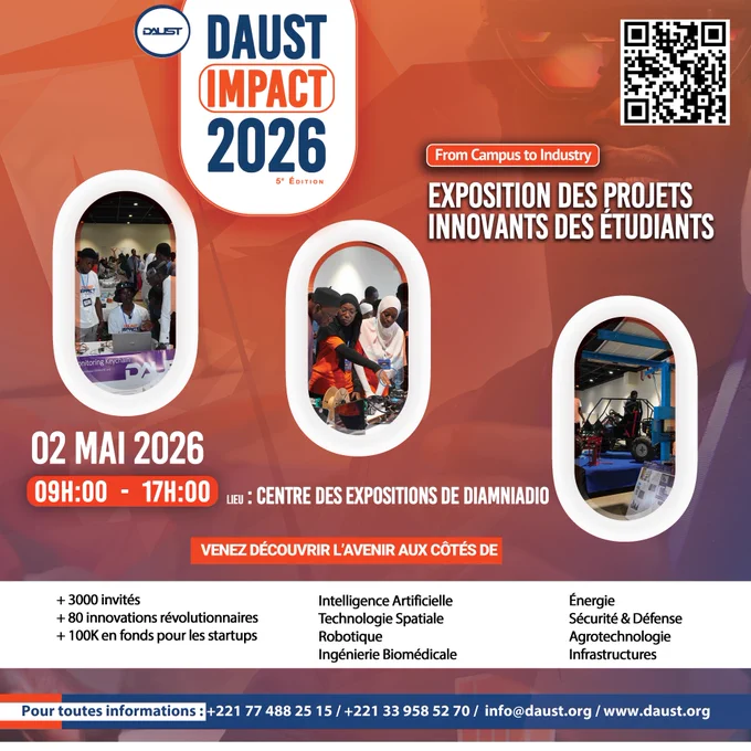 DAUST IMPACT 2026, organisé par DAUST, revient pour sa 5ᵉ édition avec une ambition claire : connecter les talents, les idées et les opportunités au cœur de l’écosystème technologique africain.

Plus de 3000 participants attendus.
Plus de 80 projets innovants présentés.
Plus de 60 millions de FCFA mobilisés pour accompagner les startups à fort potentiel.

Intelligence artificielle, robotique, technologies spatiales, énergie, sécurité, agrotechnologie, infrastructures…
Les solutions de demain prennent vie sous vos yeux.

C’est plus qu’une exposition.
C’est une rencontre entre visionnaires, investisseurs, institutions et leaders de l’industrie.
C’est un espace où les idées deviennent des projets… et les projets deviennent des opportunités.

Centre des Expositions de Diamniadio
02 mai 2026
09h00 – 17h00

Rejoignez le mouvement.
Connectez-vous à l’innovation.
Construisons l’avenir de l’Afrique.