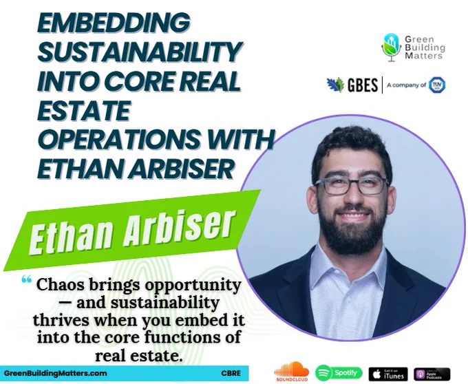 https://greenbuildingmatters.com/2026/04/426-embedding-sustainability-into-core-real-estate-operations-with-ethan-arbiser/