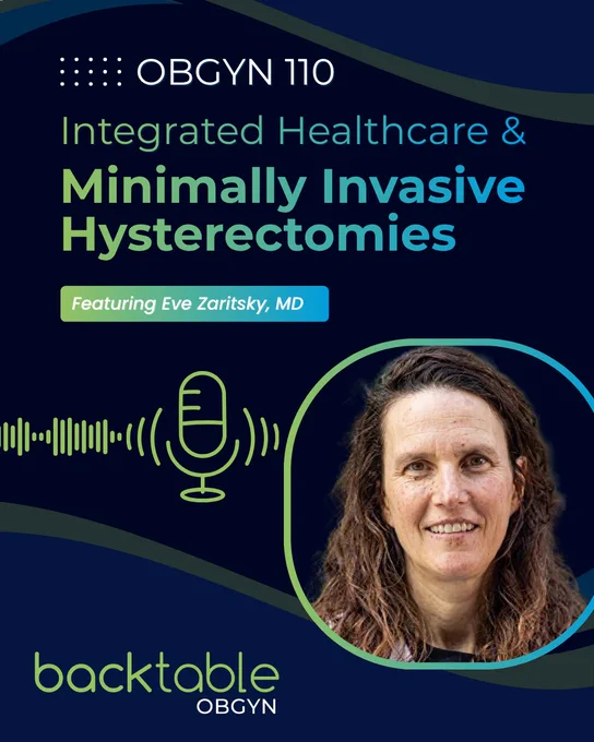 BackTable OBGYN discuss integrated healthcare systems, MIGS, hysterectomy care, and improving women's research