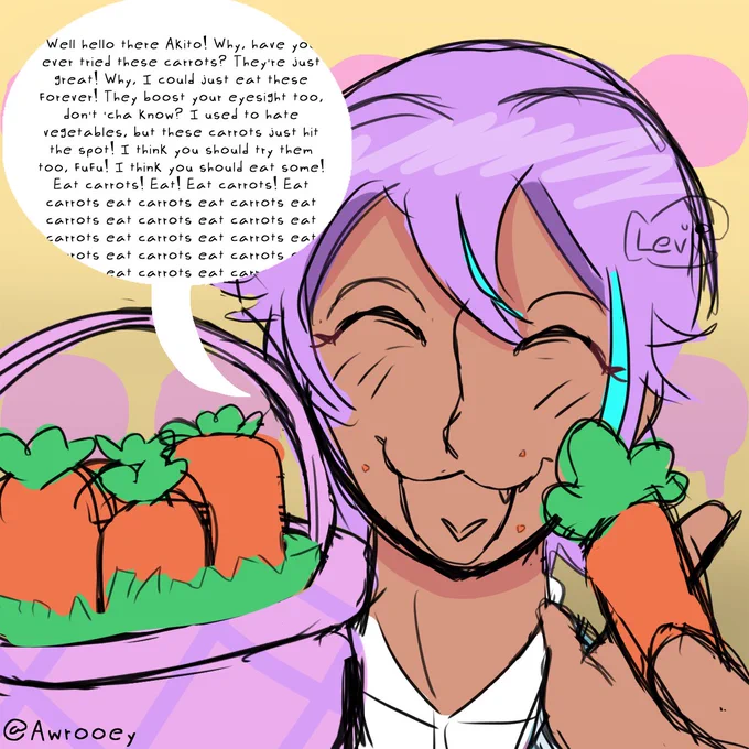 Well hello there Akito! Why, have you ever tried these carrots? They’re just great! Why, I could just eat these forever! They boost your eyesight too, don’t ‘cha know? I used to hate vegetables, but these carrots just hit the spot! I think you should try them too, fufu! I think you should eat some! Eat carrots! Eat! Eat carrots! Eat carrots eat carrots eat carrots (repeated)