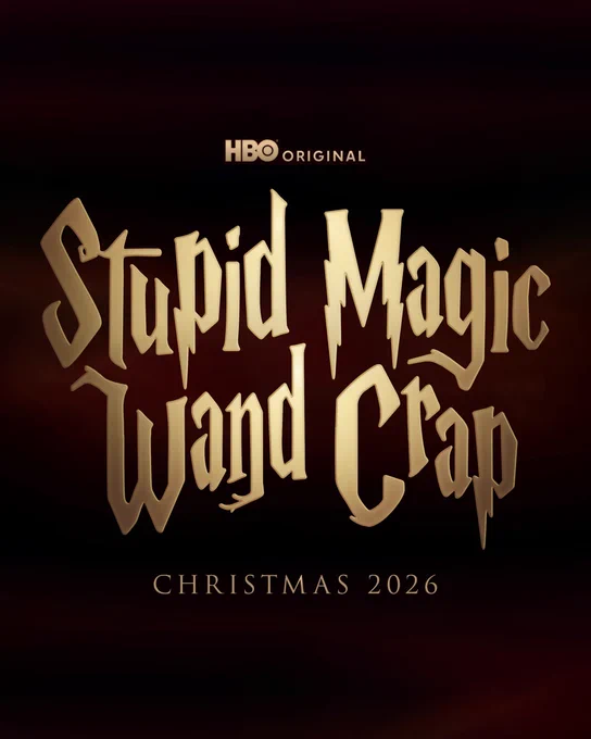 Title card for the upcoming HBO television reboot of Harry Potter, the title of which has been photoshopped to read "Stupid Magic Wand Crap."
