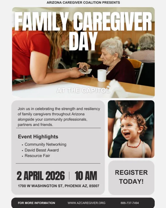 Flyer for "Family Caregiver Day at the Capitol" presented by Arizona Caregiver Coalition. Includes a photo of a person interacting with another. Event highlights: Community Networking, David Besst Award, and Resource Fair. Event date: 2 April 2026, 10 AM, at 1700 W Washington St, Phoenix, AZ, 85007. There's a "Register Today!" section and contact information at the bottom.