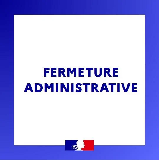 Fermeture administrative.