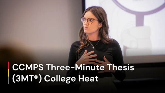 A student presenting. Text reads: CCMPS Three-Minute Thesis (3MT®) College Heat