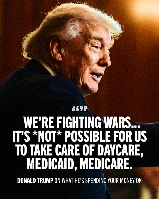 A photo of Donald Trump with a quote: "We're fighting wars… It's *not* possible for us to take care of daycare, Medicaid, Medicare." Donald Trump on what he's spending your money on.