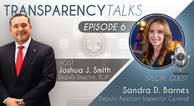 Promotional image for Transparency Talks, Episode 6. Host Joshua J. Smith, Deputy Director of BOP, stands on the left. Featured guest Sandra D. Barnes, Deputy Assistant Inspector General, is pictured on the right. A microphone icon is shown.