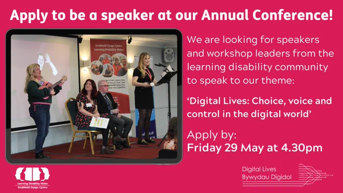 Pink background with white writing that says "Apply to be a speaker at our Annual Conference! We are looking for speakers and workshop leaders from the learning disability community to speak to our theme: 'Digital Lives: Choice, voice and control in the digital world' Apply by Friday 29 May 2026 at 4.30pm."