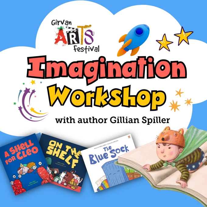 A colourful promotional graphic for the Girvan Arts Festival. The text reads “Imagination Workshop with author Gillian Spiller.” The design features a large white cloud on a blue background, with playful stars, a rocket, and swirling rainbow lines. At the bottom are three children’s book covers—A Shell for Cleo, On the Shelf, and The Blue Sock—alongside an illustration of a child in a tiger hat sliding down the open pages of a giant book.
