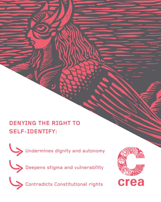 A red and dark grey graphic featuring a stylized “bird-woman” illustration with wings, scales, and a human face in profile across the top. The lower section contains the heading: “Denying the right to self-identify:” followed by bullet points: “Undermines dignity and autonomy,” “Deepens stigma and vulnerability,” and “Contradicts Constitutional rights.” The CREA logo appears at the bottom right.