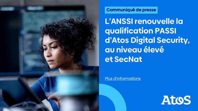 L’ANSSI renouvelle la qualification PASSI d’Atos Digital Security, au niveau élevé et SecNat