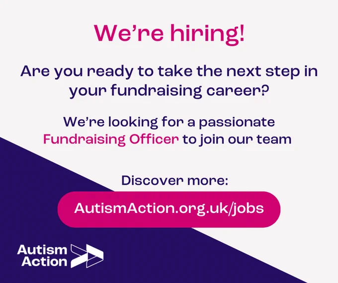 Image features the Autism Action logo alongside the text: We’re Hiring! Are you ready to take the next step in your fundraising career? We’re looking for a passionate Fundraising Officer to join our team. Discover more: AutismAction.org.uk/Jobs