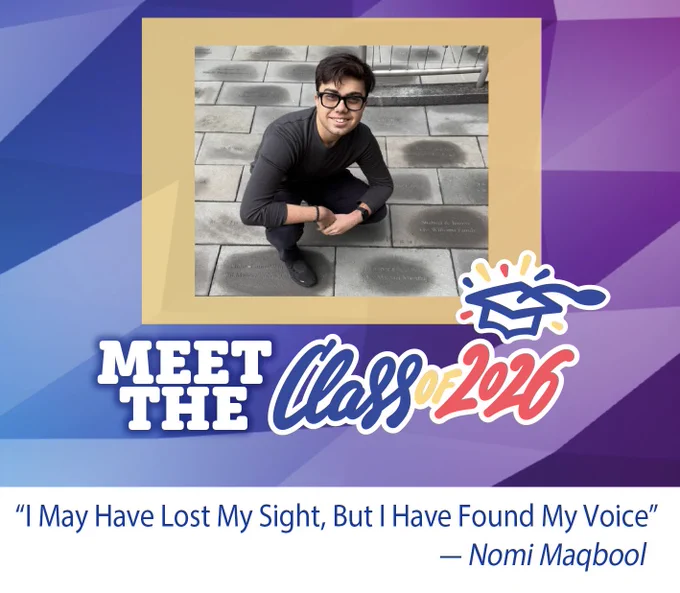 Multicolor geometric background and framed photo of Nomi Magbool. Meet the Class of 2026 "I May Have Lost My Sight, But I Have Found My Voice" - Nomi Magbool.