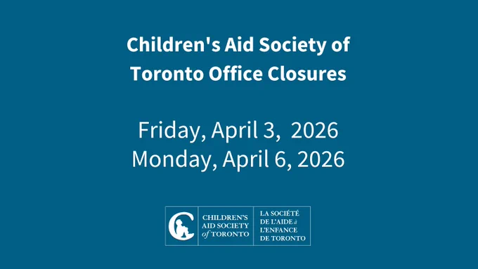 Children’s Aid Society of Toronto office closures on April 3 and April 6, 2026.