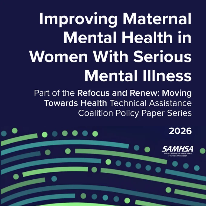 Cover image for a policy paper titled "Improving Maternal Mental Health in Women With Serious Mental Illness," part of the "Refocus and Renew: Moving Towards Health Technical Assistance Coalition Policy Paper Series." The year 2026 and SAMHSA logo are displayed, with abstract green and blue dot patterns below the text.