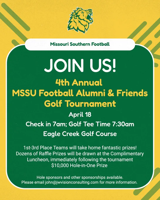 Missouri Southern will host its fourth annual MSSU Football Alumni & Friends Golf Tournament on Saturday, April 18 at Eagle Creek Golf Course, 2742 Ben Pell Drive.
The tournament will kick off with 7 a.m., CT check-in followed by a shotgun start at 7:30 a.m. Participants will enjoy a round of golf, followed by a complimentary luncheon. Prizes for the top three teams along with a multitude of raffle prizes will be awarded at the luncheon.
Teams can register for $600 or $150 per individual golfer. Tournament registration is currently available online.
All proceeds from registration fees and sponsorships will go directly toward enhancing Missouri Southern Football’s resources and providing the best possible experience for student-athletes.