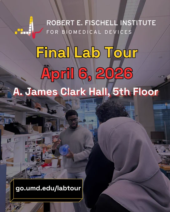 Flyer for the Robert E. Fischell Institute for Biomedical Devices announcing a “Final Lab Tour” on April 6, 2026, located at A. James Clark Hall, 5th Floor. The background shows a biomedical lab with two people examining equipment. A registration link, “go.umd.edu/labtour,” appears at the bottom.