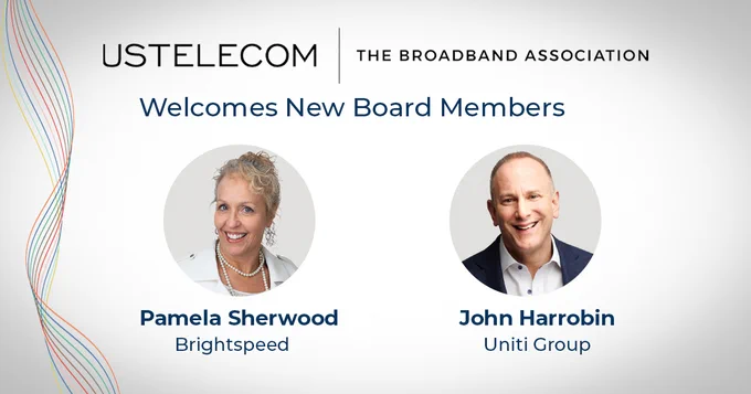 Graphic with images of a woman and a man and text: USTelecom The Broadband Association welcomes new board members Pamela Sherwood, Brightspeed, and John Harrobin, Uniti Group. 