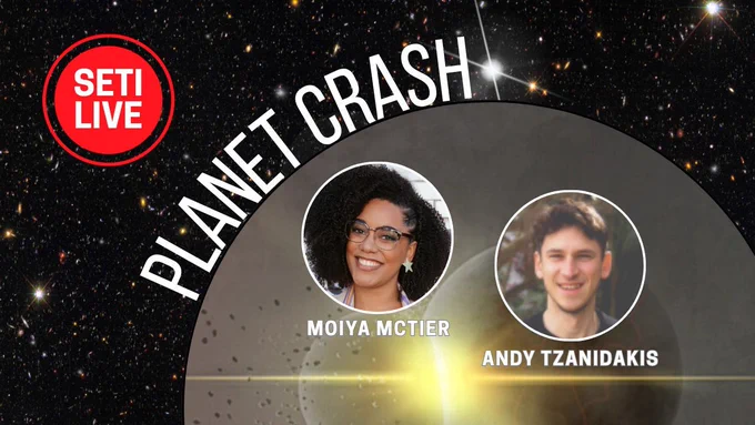 SETI Live record button logo. Text: Planet Crash with Moiya McTier and Andy Tzanidakis. Background: Deep space photo full of stars and galaxies. Inset background: Artist's impression of two planets colliding. Inset photos: Moiya McTier and Andy Tzanidakis.