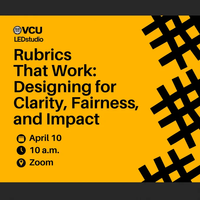 Graphic with VCU LEDstudio logo that reads Rubrics That Work: Designing for Clarity, Fairness, and Impact. April 10, 10am, Zoom