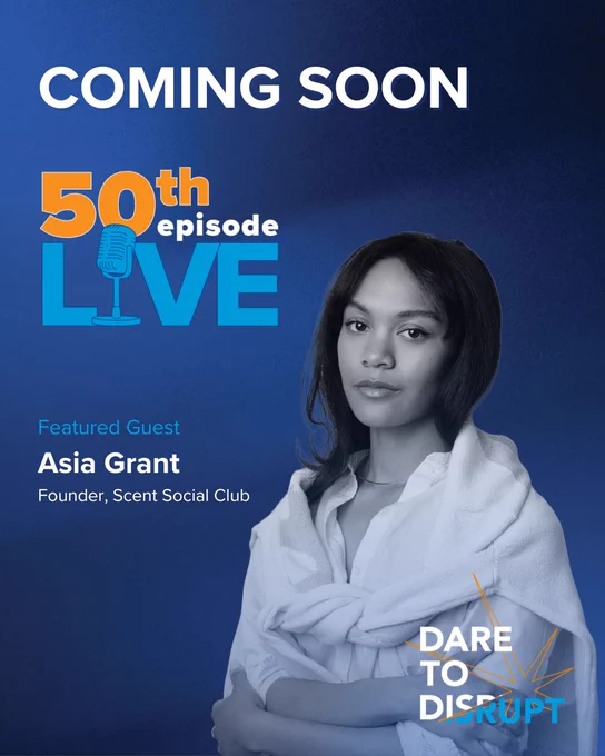 “Coming Soon” Dare to Disrupt 50th episode LIVE, featuring guest Asia Grant, founder of Scent Social Club.