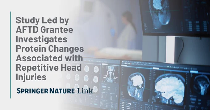 Medical facility with multiple computer screens displaying brain scans. The text on the left reads, "Study Led by AFTD Grantee Investigates Protein Changes Associated with Repetitive Head Injuries." The bottom text reads, "Springer Nature Link.