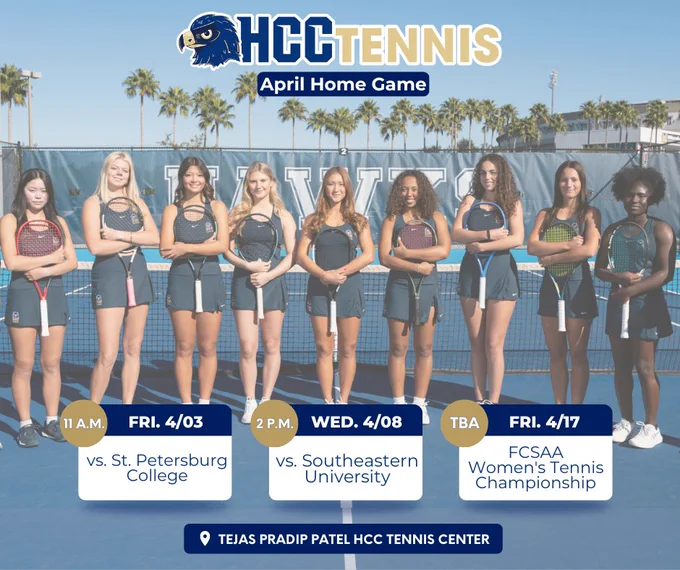 April tennis home games. Friday 4/3 vs. St. Petersburg College at 11 a.m. Wednesday 4/8 vs. Southeastern University at 2 p.m. Friday 4/17, the FCSAA Women's Tennis Championship, time TBA. All games will be played at the Tejas Pradip Patel HCC Tennis Center.