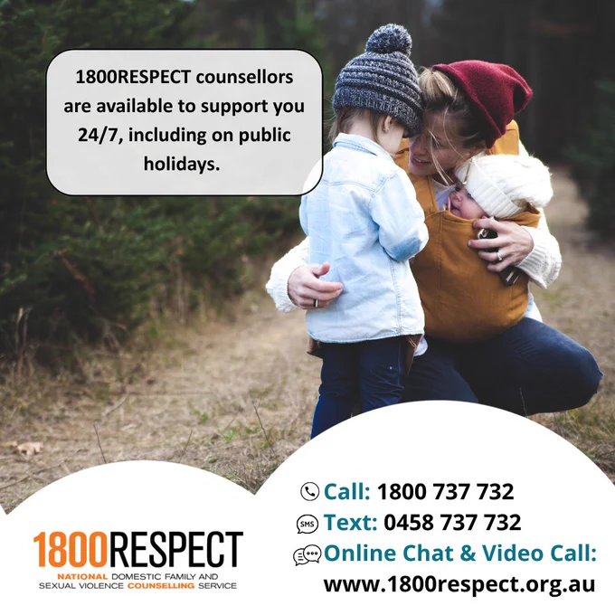 An image of a family that says, “1800RESPECT counsellors are available to support you 24/7 including on public holidays.” The 1800RESPECT number 1800 737 732 and the text number 0458 737 732 and the website URL www.1800RESPECT.org.au for online chat and video call services are visible with the logo. 