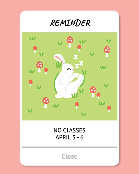 A reminder notification with a white sleeping bunny on a green grassy field with red mushrooms, text "NO CLASSES APRIL 3-6".