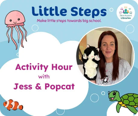 Blue ocean background with white bubbles and sea creature. Image of dark-haired woman, Jess, holding and black and white cat puppet.  Text reads: Little Steps Activity Hour with Jess & Popcat