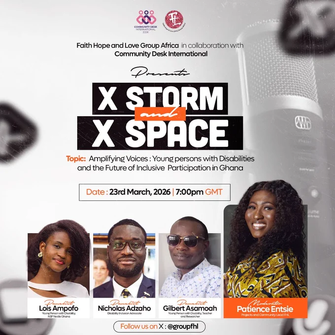Promotional flyer for an X Space discussion titled “Amplifying Voices: Young Persons with Disabilities and the Future of Inclusive Participation in Ghana.” The event is hosted by FHL Group Africa in collaboration with Community Desk International. It will take place on 23 March 2026 at 7:00 PM GMT. The flyer features photos of the panelists—Lois Ampofo, a young person with disability from NSP Nestlé Ghana; Nicholas Adzaho, a disability inclusion advocate; and Gilbert Asamoah, a young person with disability, teacher and researcher. The session will be moderated by Patience Entsie, Projects and Community Lead at FHL. The design includes a microphone graphic and the headline “X Storm and X Space,” with a call to follow @groupfhl on X