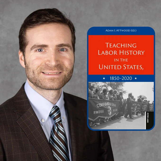 A person in a suit is smiling next to a book cover titled "Teaching Labor History in the United States, 1850-2020," featuring an image of a historical labor protest and the editor's name, Adam M. Attwood.