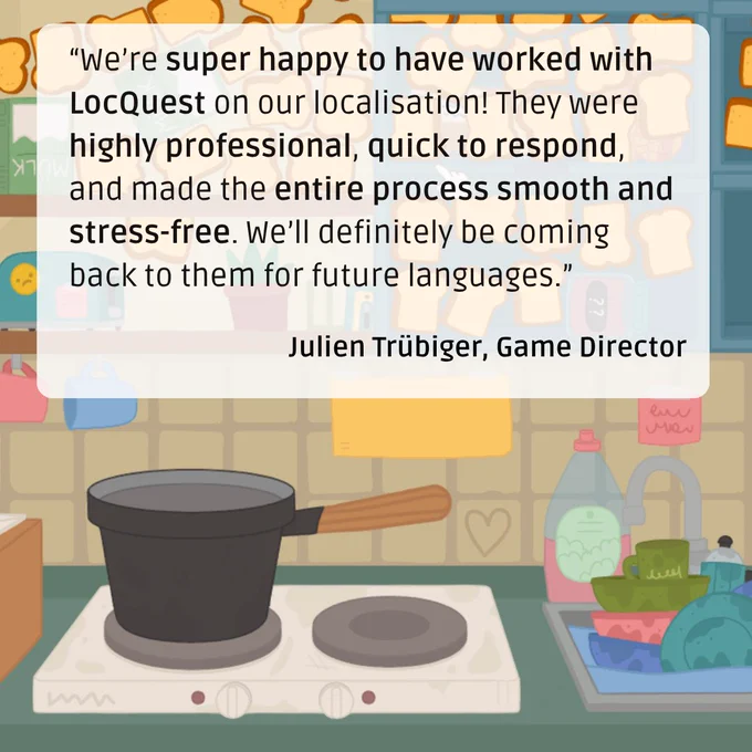 A quote from Julien Trübiger, Game Director: “We’re super happy to have worked with LocQuest on our localisation! They were highly professional, quick to respond, and made the entire process smooth and stress-free. We’ll definitely be coming back to them for future languages.”