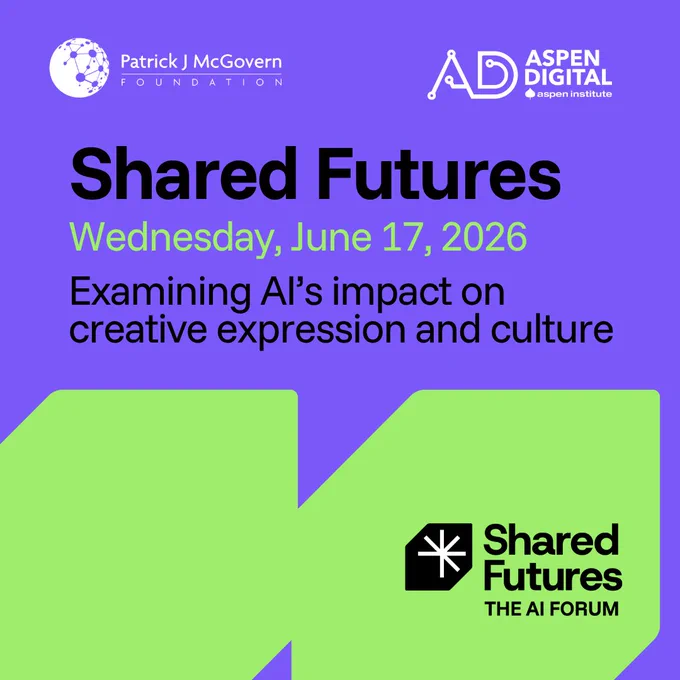 This graphic promotes Shared Futures: The AI Forum, hosted on Wednesday, June 17, 2026 by the Patrick J. McGovern Foundation and Aspen Digital. Examining AI's impact on creative expression and culture.