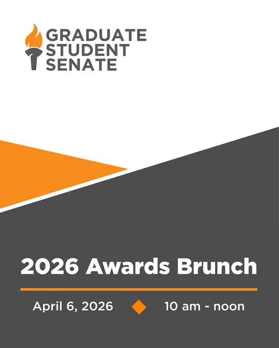 Promotional flyer for the Graduate Student Senate. Text reads, "2026 Awards Brunch, April 6, 2026, 10 am - noon." Design features orange and gray geometric shapes.