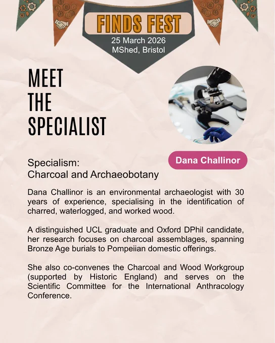 A promotional flyer for "FINDS FEST" featuring Dana Challinor. The event is scheduled for 25 March 2026 at M Shed, Bristol. A circular photo shows laboratory equipment and a person in blue gloves. The text identifies her specialism as "Charcoal and Archaeobotany" and describes her as an environmental archaeologist with 30 years of experience. It highlights her research on charcoal assemblages from Bronze Age burials to Pompeii and her role as co-convenor of the Charcoal and Wood Workgroup.
