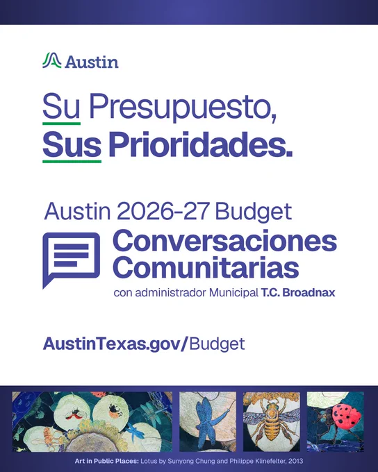 Su Presupuesto, Sus Prioridades. Conversaciones comunitarias con administrador Municipal de Austin T.C. Broadnax. www.AustinTexas.gov/Budget