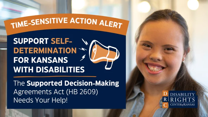 Graphic with white text on blue and orange backgrounds reads: "TIME-SENSITIVE ACTION ALERT. SUPPORT SELF-DETERMINATION FOR KANSANS WITH DISABILITIES. The Supported Decision-Making Agreements Act Needs Your Help!". Stock photo of a woman with Down syndrome smiling in the background.