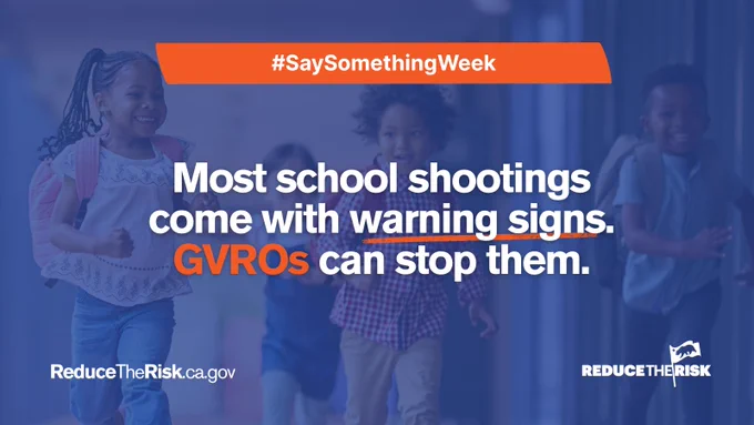 Infographic from the California Governor’s Office of Emergency Services for the Reduce the Risk campaign. Text reads: “#SaySomethingWeek. Most school shootings come with warning signs. GVROs can stop them.” The graphic directs viewers to ReduceTheRisk.ca.gov.

