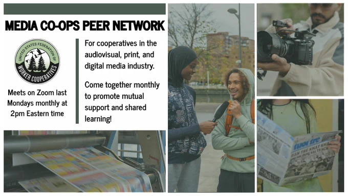 A photo of one person interviewing another person with a microphone, and someone shooting a video camera. Photos of print magazines and newspapers being printed.  Text reads Media Cooperatives Peer Network, meets on zoom the last mondays of the month 2pm eastern time. 