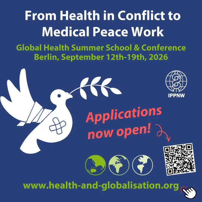 Text: From Health in Conflict to Medical Peace Work
Global Health Summer School & Conference
Berlin, September 12th-19th, 2026
Applications now open!
www.health-and-globalisation.org
Bild: Friedenstaube mit Pflaster und Zweig, IPPNW-Logo