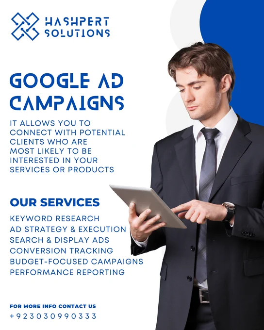 💻 Google Ads Services by Hashpert Solutions 💻

Reach the right audience, at the right time, on the right device.
With Google Ads, you can:
✅ Target users most likely to be interested in your products or services. 
✅ Exclude irrelevant traffic to maximize ROI. 
✅ Track exactly who clicks your ads. 
✅ Connect with potential customers across desktops, laptops, tablets, and smartphones. 

📈 Let us help you grow with a strategy that delivers measurable results.

🪄Explore our portfolio:
🔗 Hashpertsolutions.com/portfolios
🔗 Behance.net/hashpertsolutions

📞 Get in touch today:
🌐 Web: Hashpertsolutions.com
📧 Email: Info@hashpertsolutions.com
📱 WhatsApp:  92 303 0990333 