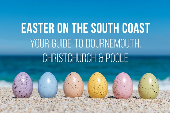 Easter on the South Coast: Your Guide to Bournemouth, Christchurch & Poole