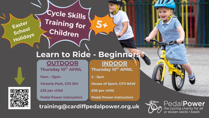 Poster for children's learn to ride lessons from Pedal Power running on Thursday 10th April. Indoor and outdoor sessions. Call 02920390713 and ask for Hilary or Steven!